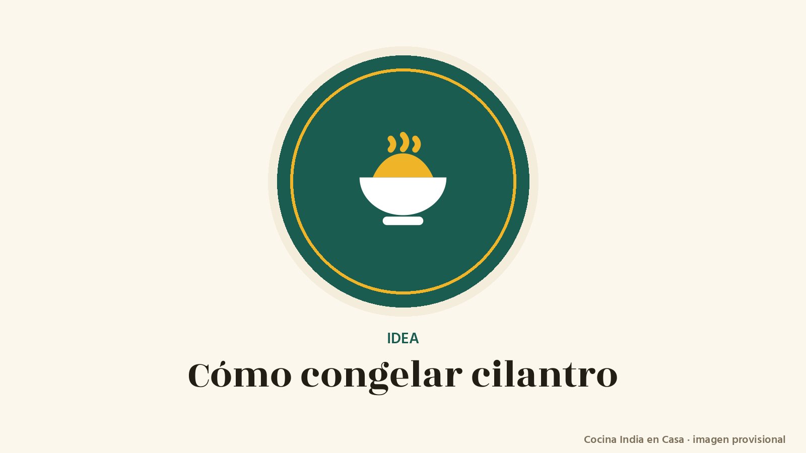 Cómo congelar cilantro: imagen provisional con el cuenco del logo de Cocina India en Casa